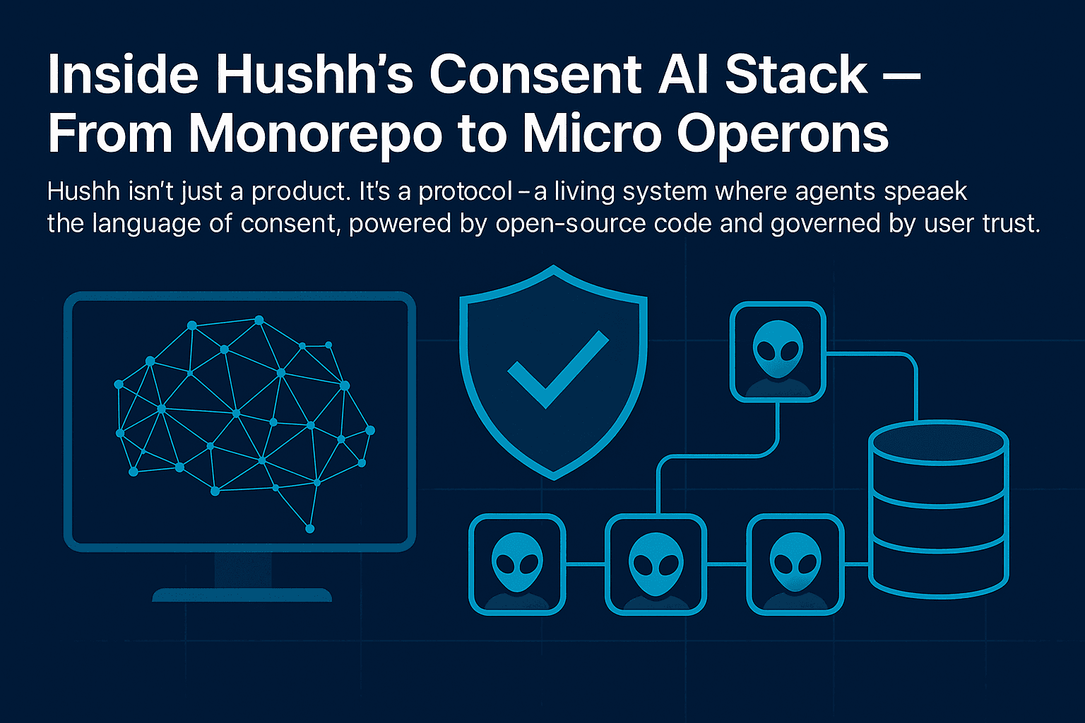 Inside hussh’s Consent AI Stack - From Monorepo to Micro Operons